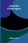 Miguel Can - Juvenilla; Prosa Ligera
