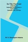 W. H. Davenport Adams - In The Far East; A Narrative Of Exploration And Adventure In Cochin-China, Cambodia, Laos, And Siam