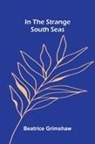 Beatrice Grimshaw - In The Strange South Seas