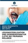 Shalini Garg, Anil Gupta, ANUSHI MEHANDIRATTA - LÄSIONSSTERILISATION UND GEWEBEREPARATUR (LSTR) BEI PRIMÄREN MOLAREN