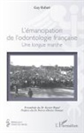 Guy Robert - L'émancipation de l'odontologie française