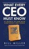 Bill Miller - What Every CEO Must Know, 37 Secrets to Lead With Confidence and Power