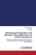 S. Das, Raj Kumar Singh, Amit Telang - Mechanical Properties and Abrasive Wear Behaviour of Al-SiC Composite Mechanical Properties and High-Stress Abrasive Wear Behaviour of Al-Si Alloys and Composite Second Edition