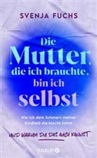 Svenja Fuchs - Die Mutter, die ich brauchte, bin ich selbst