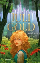 Christine Weißenborn - Juli Gold - Wächterin der Zeit