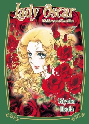 Riyoko Ikeda - Lady Oscar: Die Rose von Versailles 07 Der Klassiker als Neuauflage! Ein Manga über Liebe, Intrigen und Revolution im Frankreich des 18. Jahrhunderts.