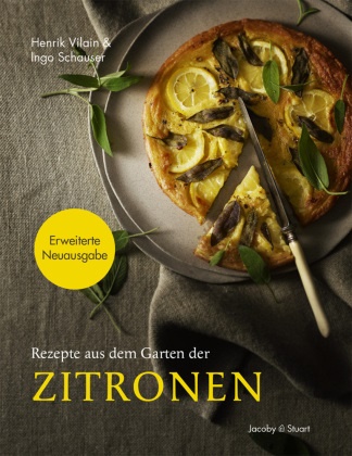 Ingo Schauser, Hendrik Vilain, Nicola T Stuart - Rezepte aus dem Garten der Zitronen Erweiterte Neuausgabe