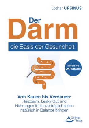 Lothar Ursinus - Der Darm - die Basis der Gesundheit Von Kauen bis Verdauen: Reizdarm, Leaky Gut und Nahrungsmittelunverträglichkeiten natürlich in Balance bringen