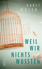 Horst Moser - Weil wir nichts wussten