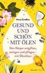 Anna Cavelius - Gesund und schön mit Ölen