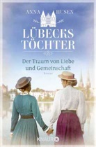 Anna Husen - Lübecks Töchter. Der Traum von Liebe und Gemeinschaft