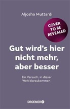 Aljosha Muttardi - Gut wird's hier nicht mehr, aber besser