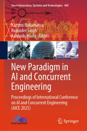 Kalipada Maity, Kazumi Nakamatsu, Rupinder Singh - New Paradigm in AI and Concurrent Engineering Proceedings of International Conference on AI and Concurrent Engineering (AICE 2025)