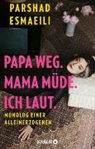 Parshad Esmaeili - Papa weg. Mama müde. Ich laut