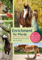 Britta Gockel, Carina Warnst&auml;dt - Enrichment f&uuml;r Pferde. Pferderatgeber mit DIY-Projekten, Lifehacks und Tipps f&uuml;r die Pferde-Besch&auml;ftigung, artgerechte Pferdehaltung und Trainingsideen