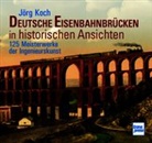 Jörg Koch - Deutsche Eisenbahnbrücken in historischen Ansichten