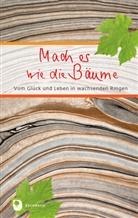 Mach es wie die Bäume