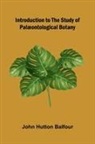 John Hutton Balfour - Introduction To The Study Of Pal ontological Botany