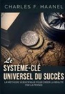 Charles F. Haanel - Le système-clé universel du succès
