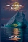 J. W. S. Marr - Into The Frozen South