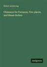 Robert Armstrong - Chimneys for Furnaces, Fire-places, and Steam Boilers