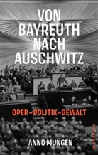 Anno Mungen - Von Bayreuth nach Auschwitz