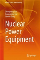 Guangming Fan, Zhongning Sun, Xiaobo Zeng - Nuclear Power Equipment