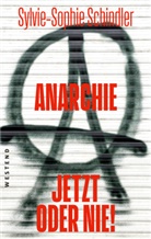 Sylvie-Sophie Schindler - Anarchie - jetzt oder nie!
