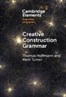 Hoffmann Thomas, Mark Turner - Creative Construction Grammar