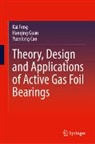 Yuanlong Cao, Kai Feng, Hanqing Guan - Theory, Design and Applications of Active Gas Foil Bearings