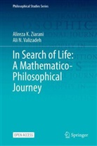 Ali N Valizadeh, Ali N. Valizadeh, Alireza Ziarani, Alireza K Ziarani, Alireza K. Ziarani - In Search of Life: A Mathematico-Philosophical Journey