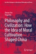 Yingzi Hu, Zhuran You - Philosophy and Civilization: How the Idea of Moral Cultivation Shaped China