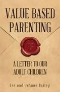 Joanne Bailey, Lee Bailey - Value-Based Parenting A Letter to Our Adult Children