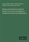 Abram Adams Breneman, George Chapman Caldwell, Andrew Dickson White - Manual of Introductory Chemical Practice, for the Use of Students in Colleges and Normal and High School