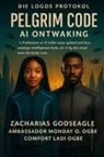 Zacharias Godseagle, Ambassador Monday O. Ogbe, Comfort Ladi Ogbe - Die Logos Protokol Boek 1 - Pelgrimkode - KI Ontwaking