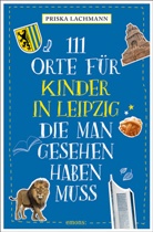 Priska Lachmann - 111 Orte für Kinder in Leipzig, die man gesehen haben muss