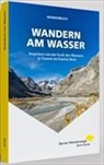 Godi Huber, Bernd Jung, Rudolf Künzler, Andreas Staeger - Wanderbuch Wandern am Wasser