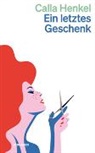 Calla Henkel - Ein letztes Geschenk