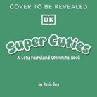 Rosie Bay - Super Cuties A Cosy Fairyland Colouring Book