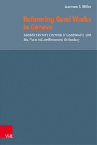 Matthew S. Miller, Herman J. Selderhuis - Reforming Good Works in Geneva