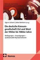 Sigrun Lehnert, Steinborn, Anke Steinborn - Die deutsche Konsumgesellschaft Ost und West der 1950er bis 1980er Jahre
