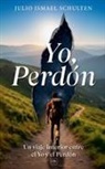 Julio Ismael Schulten - Yo, Perdón. Un viaje interior entre el Yo y el Perdón