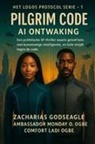Zacharias Godseagle, Ambassador Monday O. Ogbe, Comfort Ladi Ogbe - PILGRIM CODE - AI Awakening (DE LOGOS PROTOCOL-serie - Boek 1)