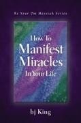 Betty Jean King, Bj King - How To Manifest Miracles In Your Life
