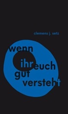 Clemens J. Setz - Wenn ihr euch gut versteht