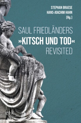 Stephan Braese, Hans-Joachim Hahn - Saul Friedländers "Kitsch und Tod" revisted