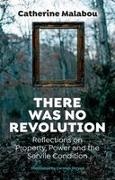 Catherine Malabou, Catherine (University of Paris-X Nanterre Malabou, Catherine (University of Paris-X Nanterre) Malabou - There Was No Revolution Reflections on Property, Power and the Servile Condition