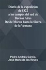 Pedro Andr s Garc a, Jos Maria de los Reyes - Diario De La Expedicion De 1822 A Los Campos Del Sud De Buenos Aires; Desde Moron Hasta La Sierra De La Ventana