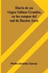 Pedro Andr s Garc a - Diario De Un Viage A Salinas Grandes, En Los Campos Del Sud De Buenos Aires