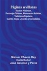 Manuel Chaves Rey - P ginas Sevillanas; Sucesos Hist ricos, Personajes C lebres, Monumentos Notables, Tradiciones Populares, Cuentos Viejos, Leyendas Y Curiosidades